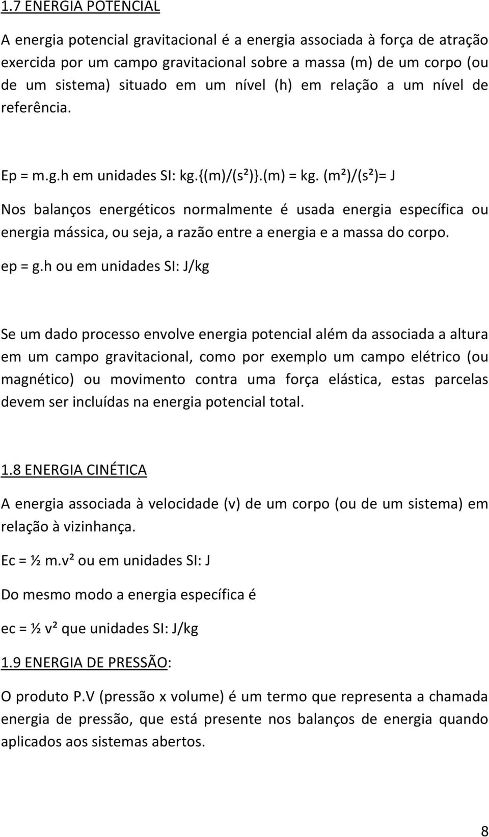 (m²)/(s²)= J Nos balanços energéticos normalmente é usada energia específica ou energia mássica, ou seja, a razão entre a energia e a massa do corpo. ep = g.