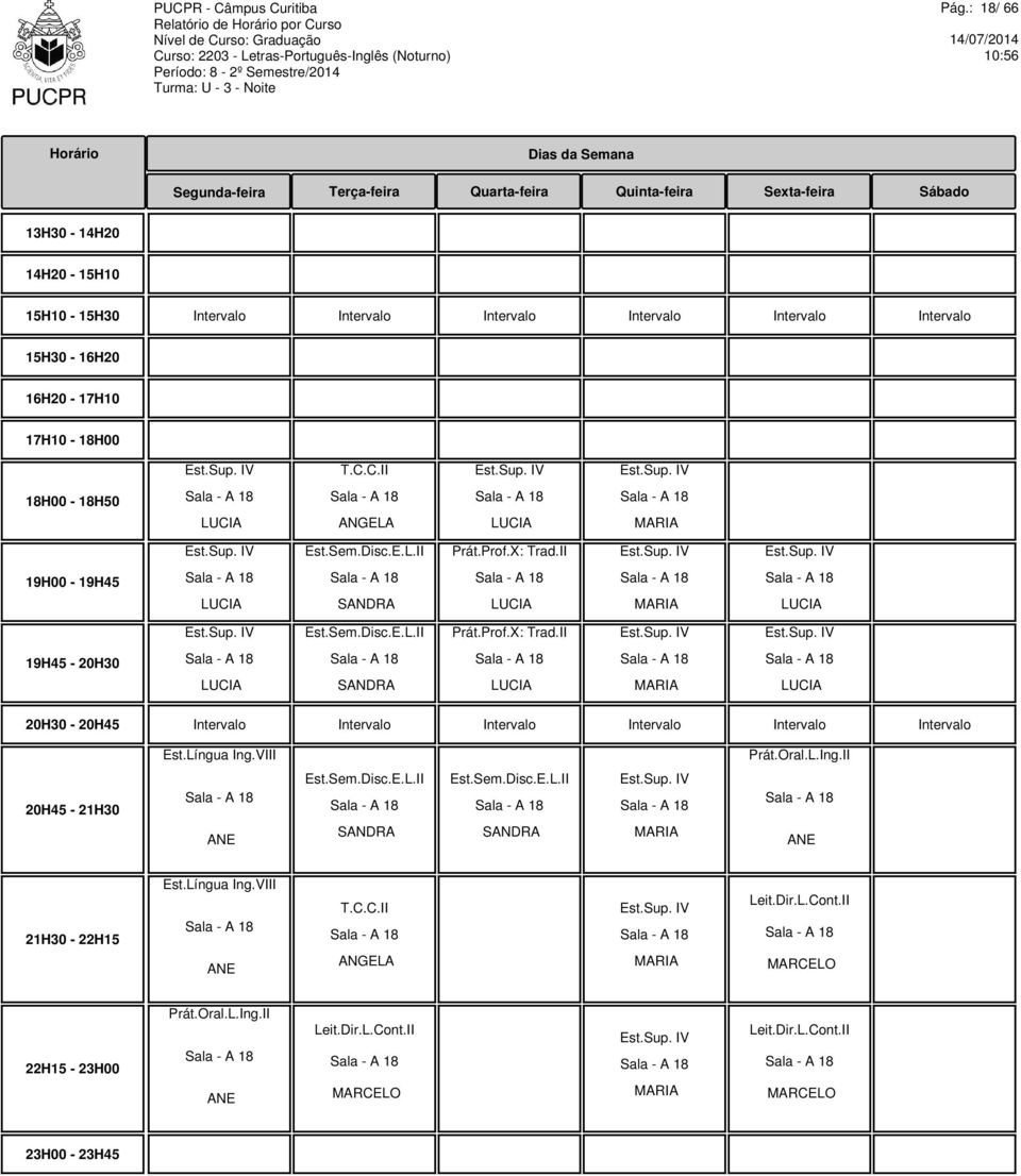 Sup. IV Est.Sem.Disc.E.L.II Prát.Prof.X: Trad.II Est.Sup. IV Est.Sup. IV LUCIA SANDRA LUCIA LUCIA Est.Sup. IV Est.Sem.Disc.E.L.II Prát.Prof.X: Trad.II Est.Sup. IV Est.Sup. IV LUCIA SANDRA LUCIA LUCIA Est.Língua Ing.