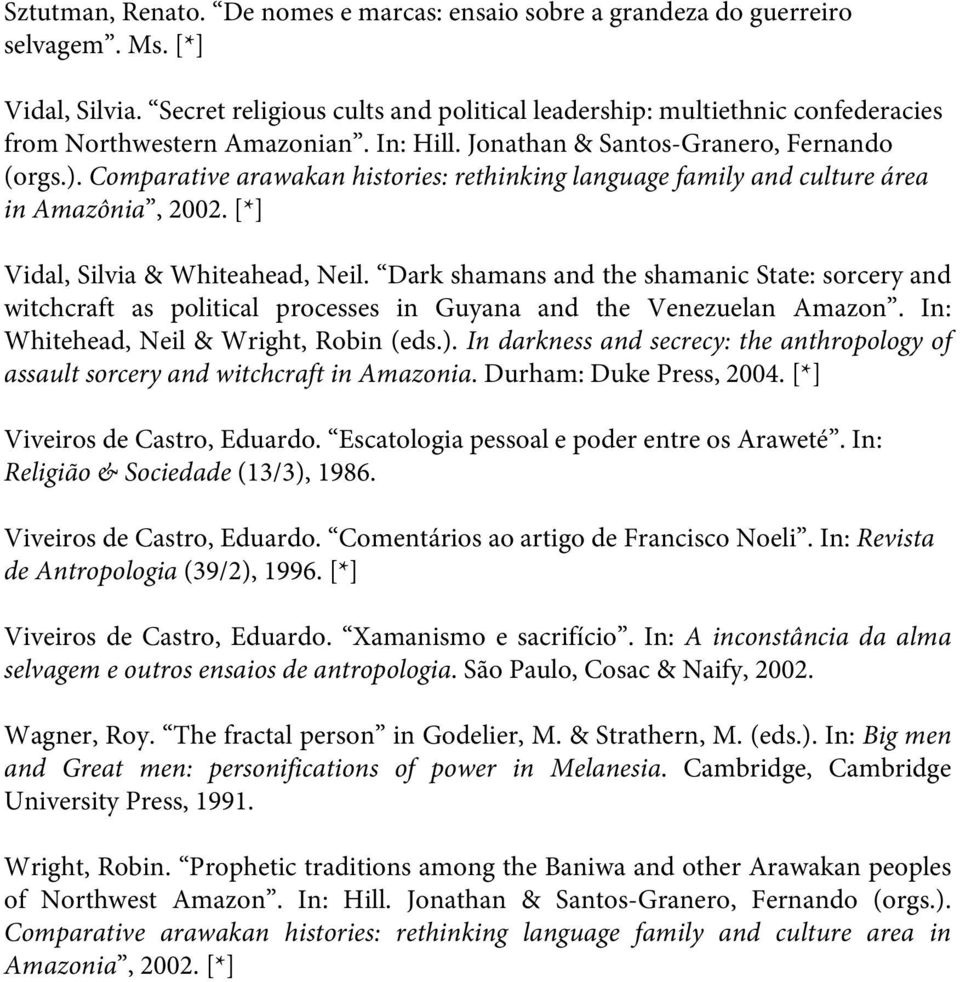 Comparative arawakan histories: rethinking language family and culture área in Amazônia, 2002. [*] Vidal, Silvia & Whiteahead, Neil.