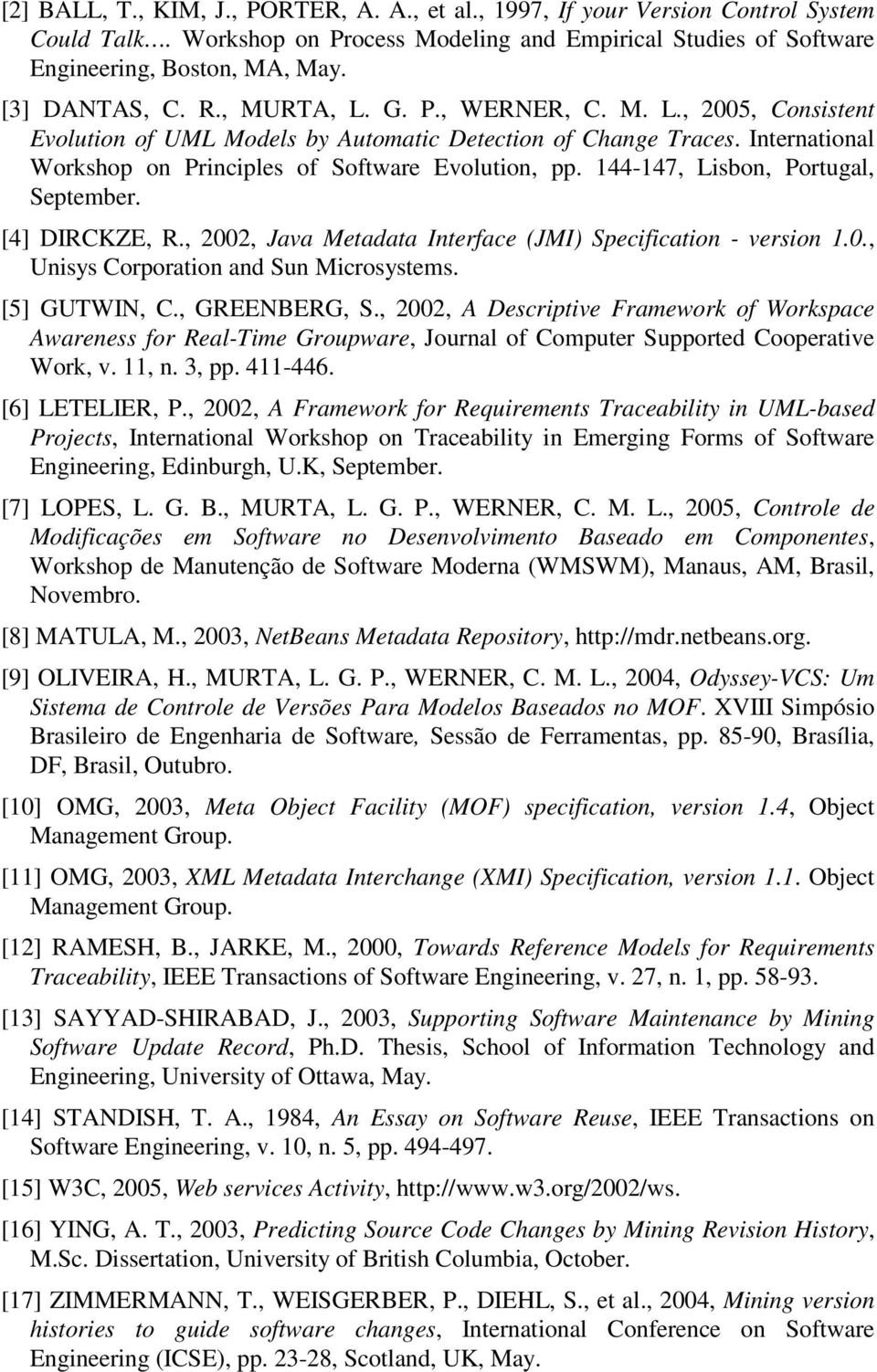 144-147, Lisbon, Portugal, September. [4] DIRCKZE, R., 2002, Java Metadata Interface (JMI) Specification - version 1.0., Unisys Corporation and Sun Microsystems. [5] GUTWIN, C., GREENBERG, S.