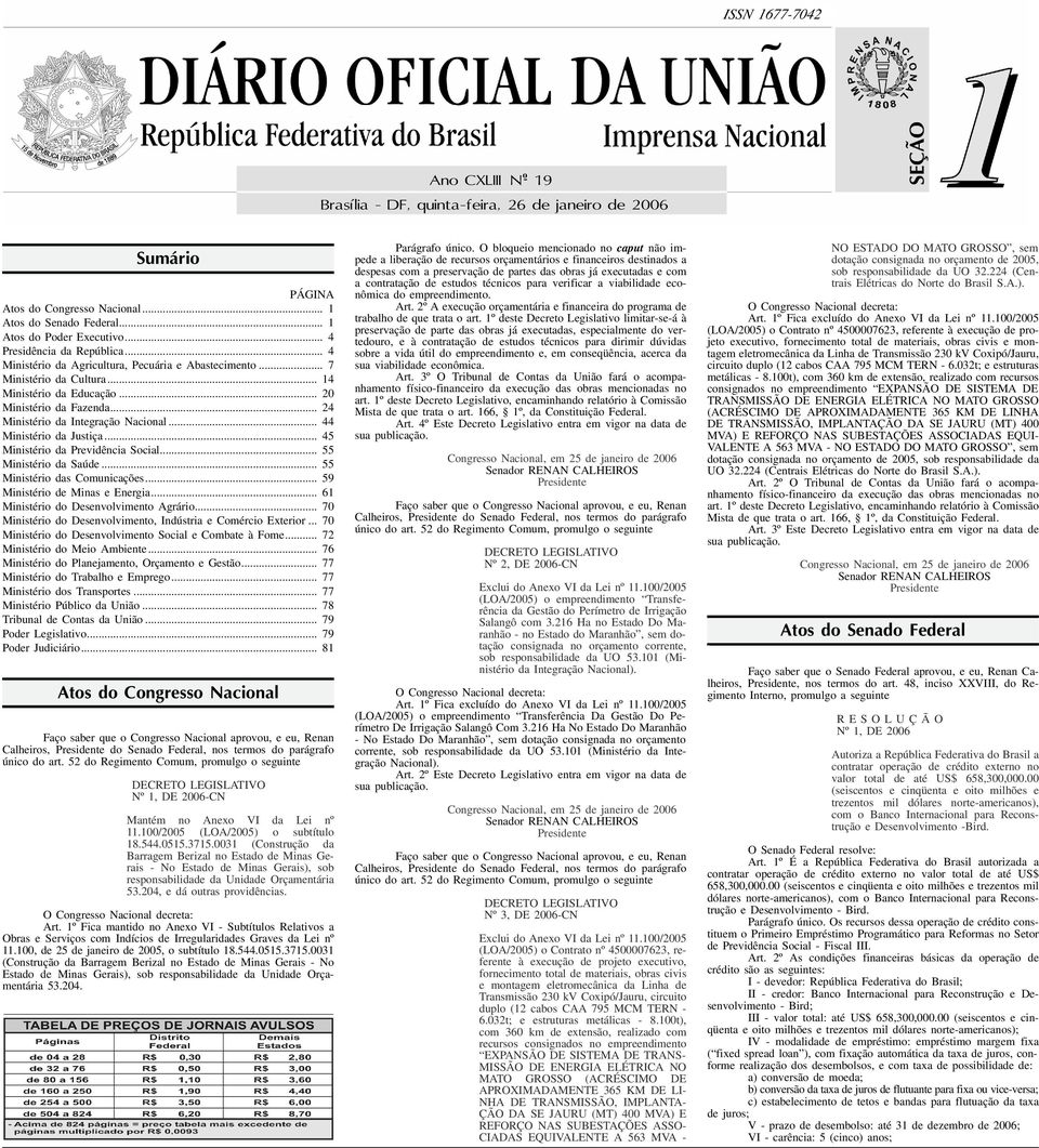 .. 24 Ministério da Integração Nacional... 44 Ministério da Justiça... 45 Ministério da Previdência Social... 55 Ministério da Saúde... 55 Ministério das Comunicações.