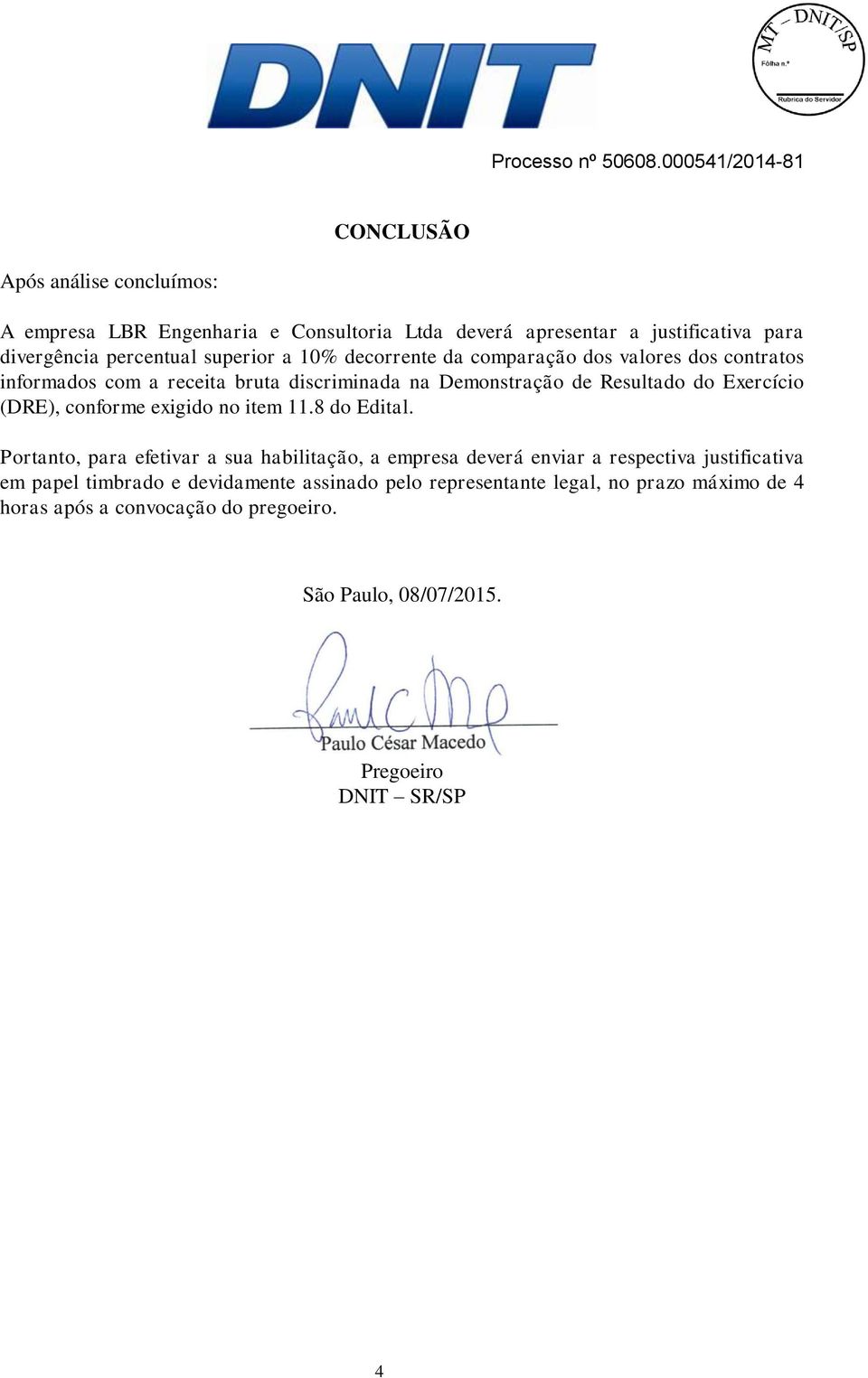 superior a 10% decorrente da comparação dos valores dos contratos informados com a receita bruta discriminada na Demonstração de Resultado do Exercício (DRE),