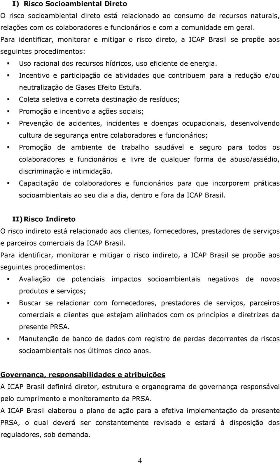 Incentivo e participação de atividades que contribuem para a redução e/ou neutralização de Gases Efeito Estufa.