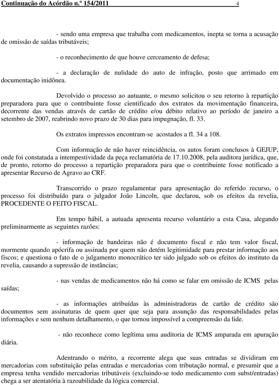 nulidade do auto de infração, posto que arrimado em documentação inidônea.