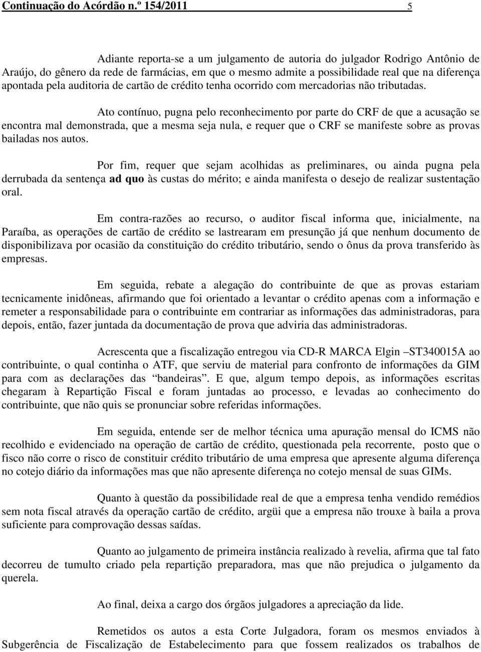 pela auditoria de cartão de crédito tenha ocorrido com mercadorias não tributadas.