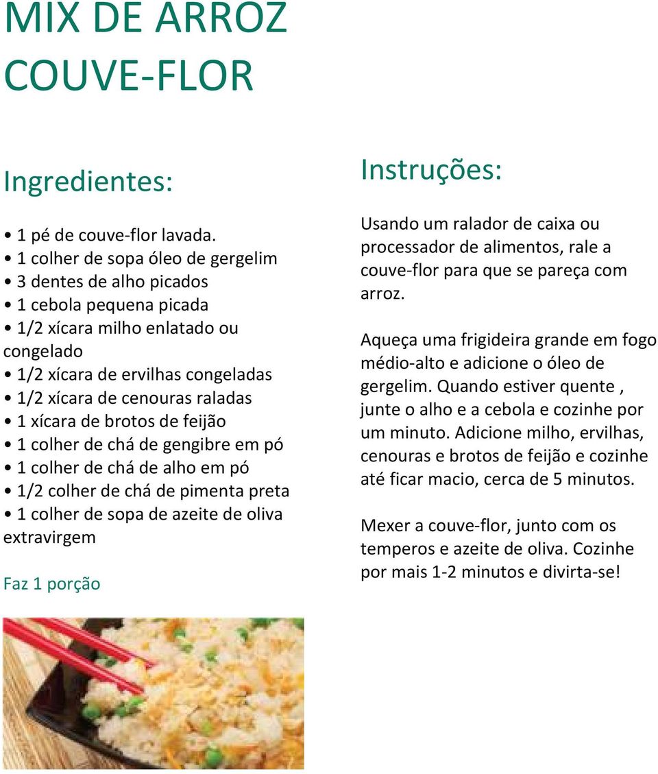 brotos de feijão 1 colher de chá de gengibre em pó 1 colher de chá de alho em pó 1/2 colher de chá de pimenta preta 1 colher de sopa de azeite de oliva extravirgem Usando um ralador de caixa ou