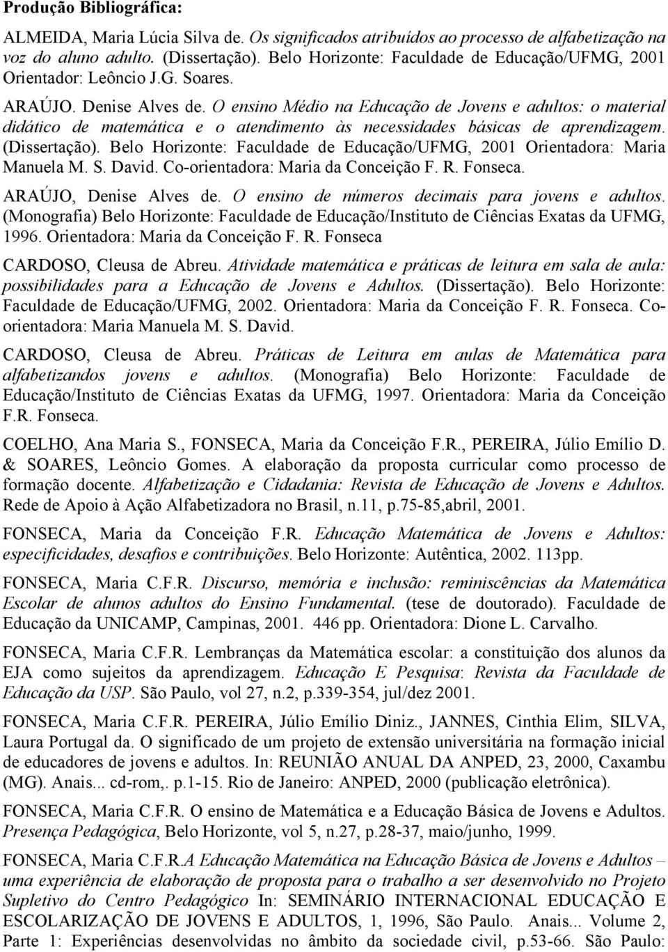 O ensino Médio na Educação de Jovens e adultos: o material didático de matemática e o atendimento às necessidades básicas de aprendizagem. (Dissertação).