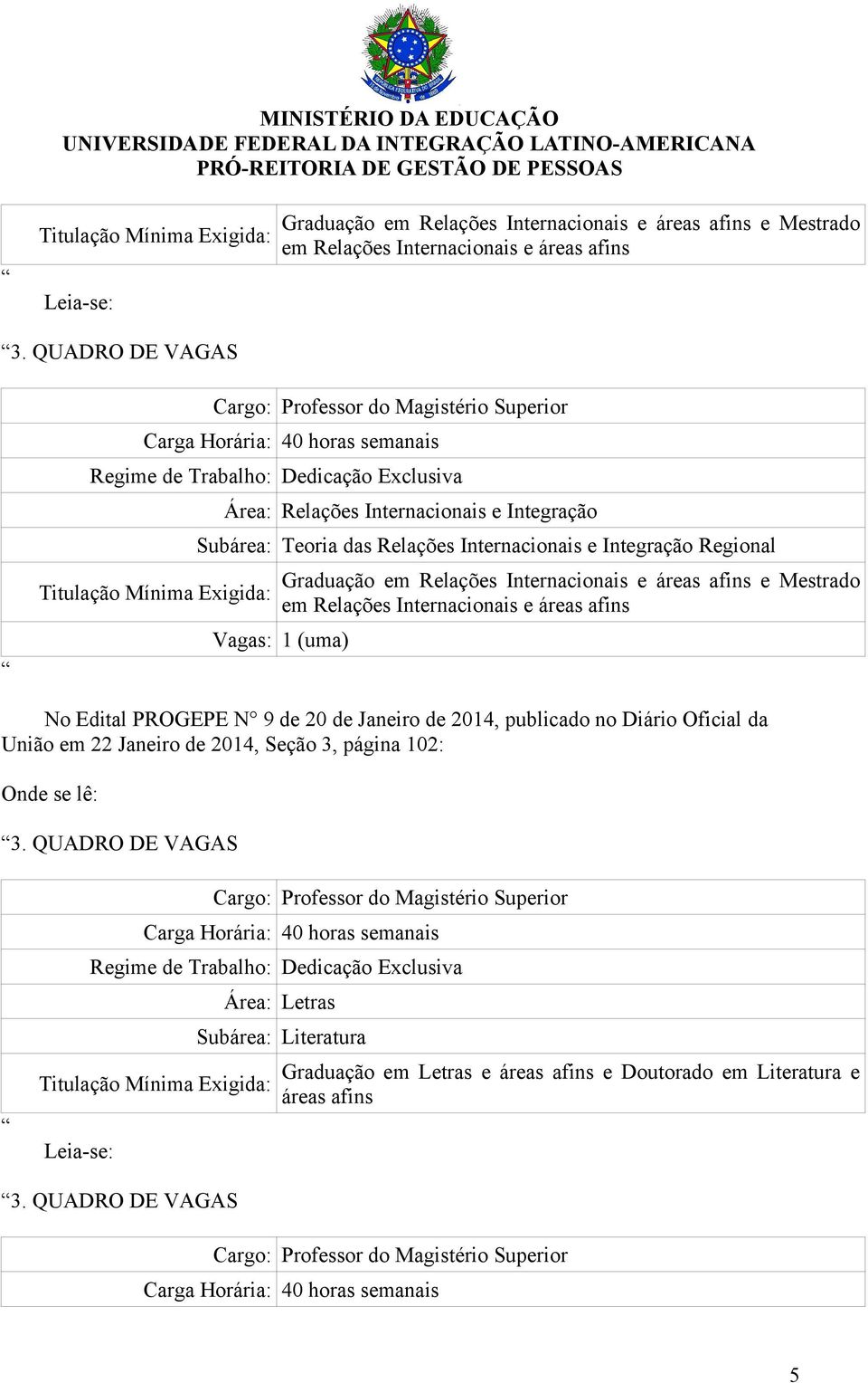 Internacionais e áreas afins e Mestrado em Relações Internacionais e áreas afins No Edital PROGEPE N 9 de 20 de Janeiro de 2014, publicado no Diário