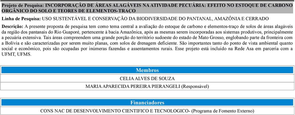 incorporadas aos sistemas produtivos, principalmente a pecuária extensiva.