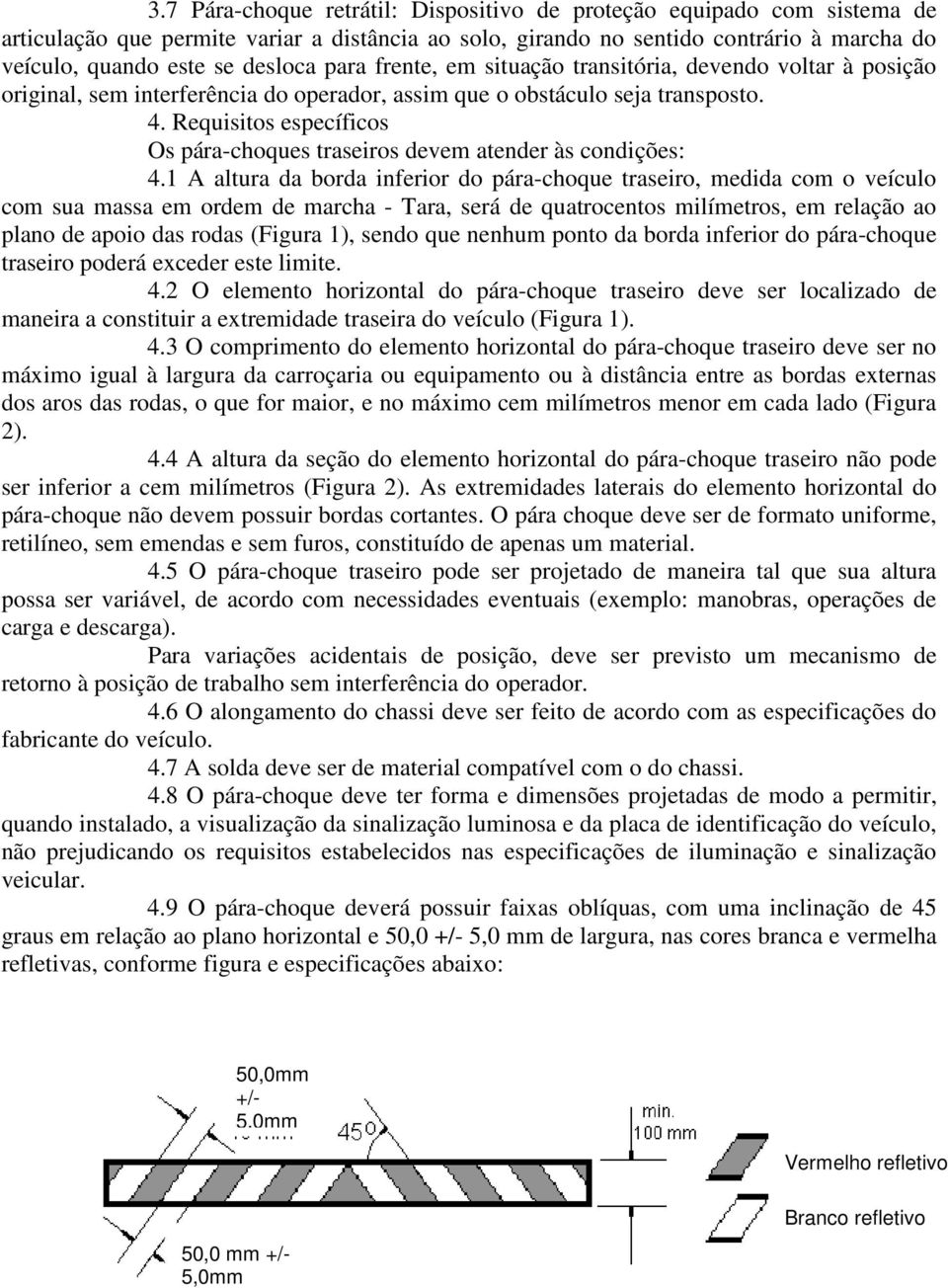 Requisitos específicos Os pára-choques traseiros devem atender às condições: 4.