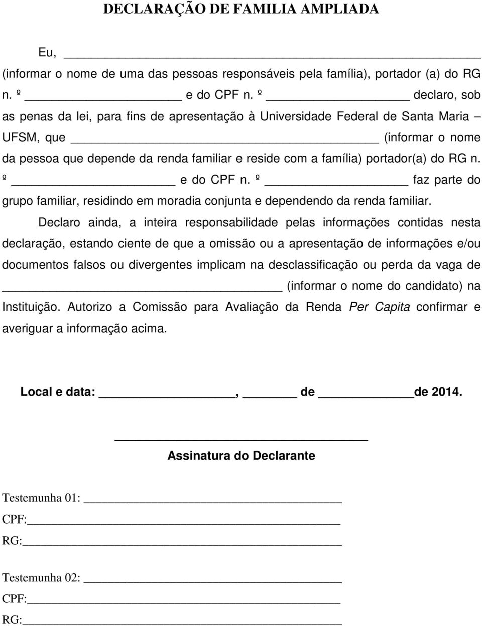 do RG n. º e do CPF n. º faz parte do grupo familiar, residindo em moradia conjunta e dependendo da renda familiar.