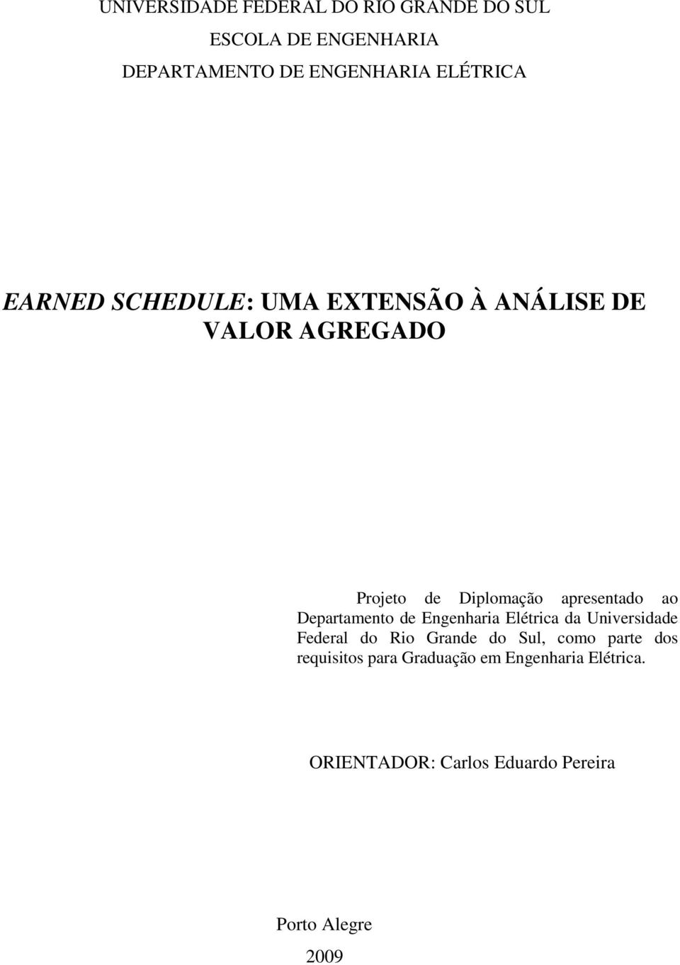 Departamento de Engenharia Elétrica da Universidade Federal do Rio Grande do Sul, como parte dos