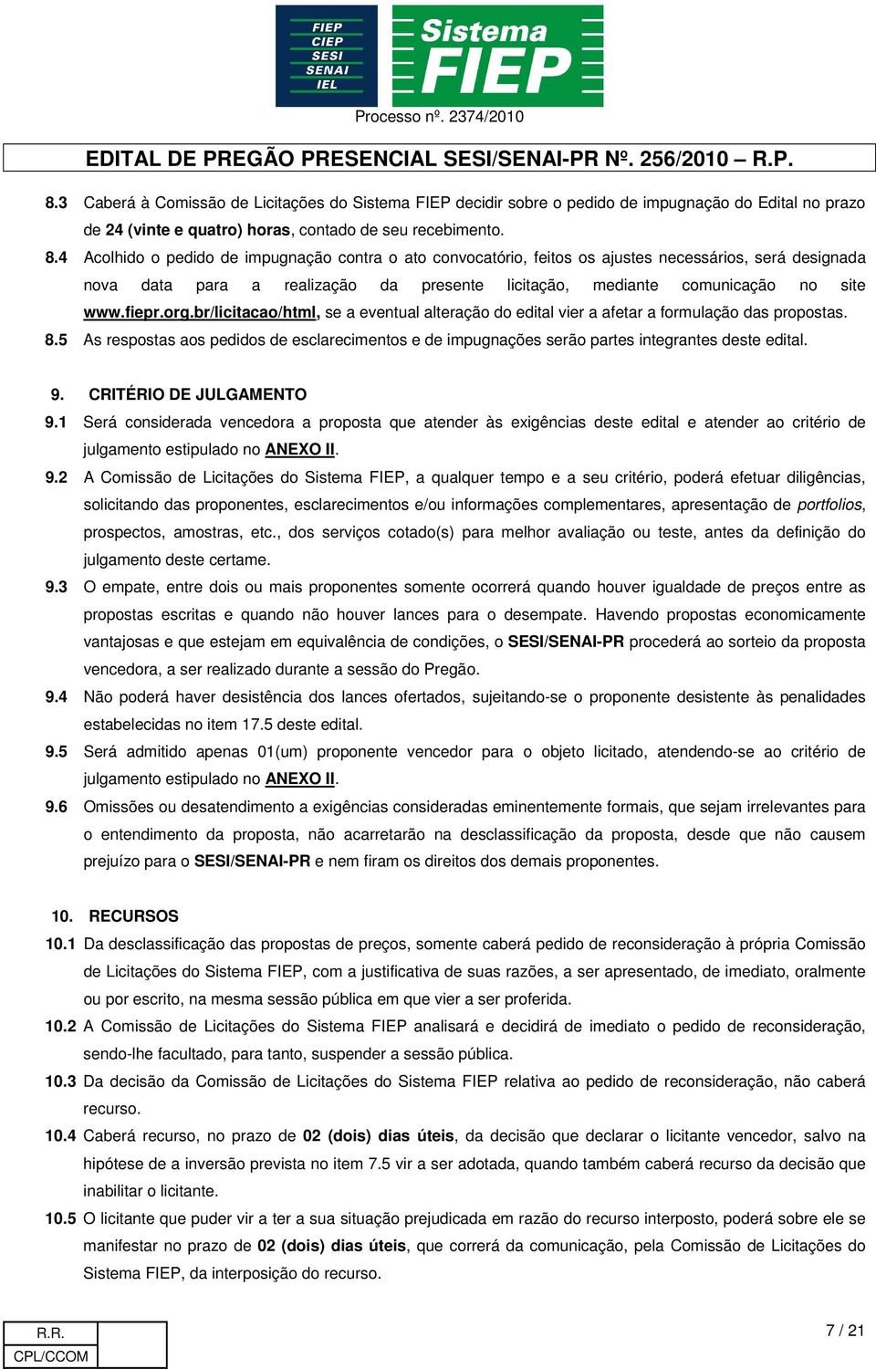 org.br/licitacao/html, se a eventual alteração do edital vier a afetar a formulação das propostas. 8.