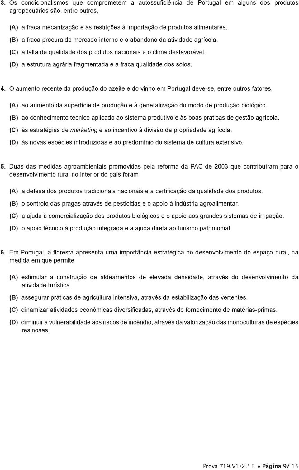 (D) a estrutura agrária fragmentada e a fraca qualidade dos solos. 4.