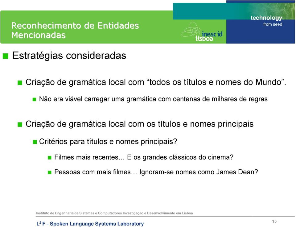 Não era viável carregar uma gramática com centenas de milhares de regras Criação de gramática local com