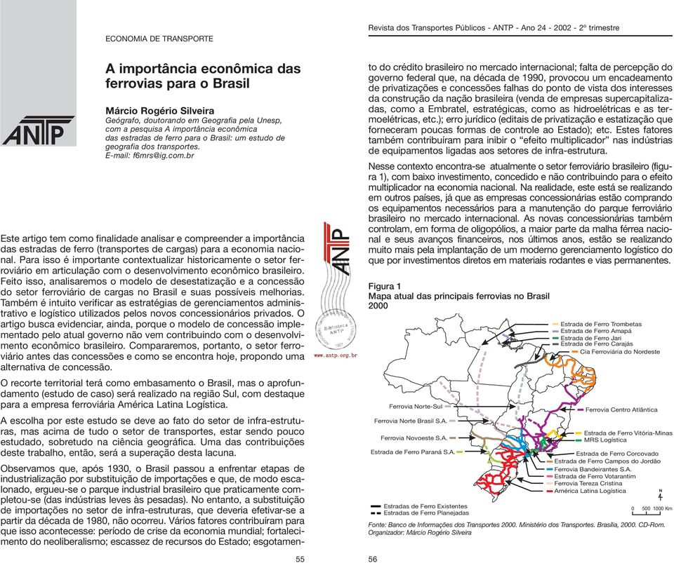 br Este artigo tem como finalidade analisar e compreender a importância das estradas de ferro (transportes de cargas) para a economia nacional.