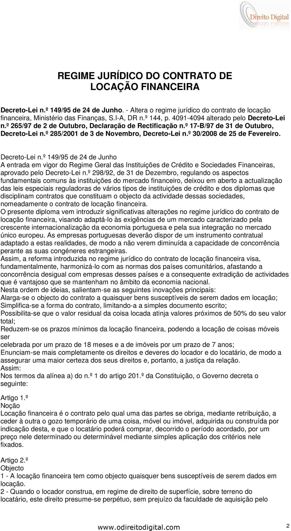 º 30/2008 de 25 de Fevereiro. Decreto-Lei n.º 149/95 de 24 de Junho A entrada em vigor do Regime Geral das Instituições de Crédito e Sociedades Financeiras, aprovado pelo Decreto-Lei n.