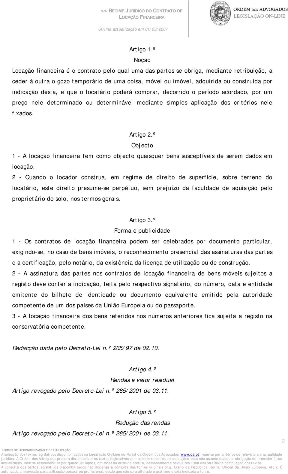 indicação desta, e que o locatário poderá comprar, decorrido o período acordado, por um preço nele determinado ou determinável mediante simples aplicação dos critérios nele fixados. Artigo 2.