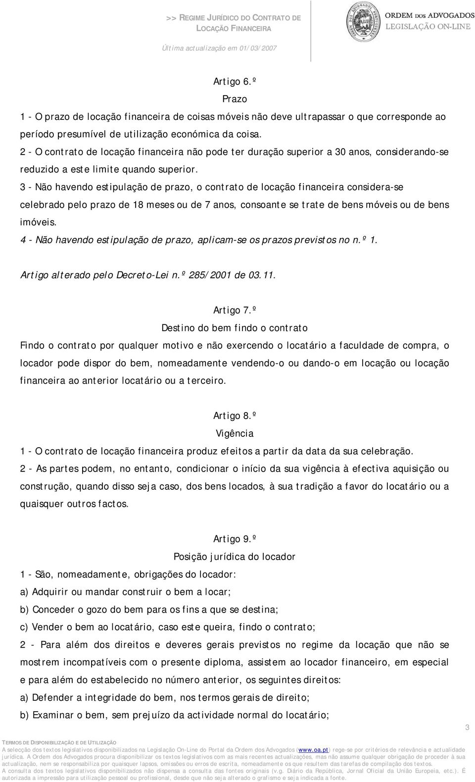 3 - Não havendo estipulação de prazo, o contrato de locação financeira considera-se celebrado pelo prazo de 18 meses ou de 7 anos, consoante se trate de bens móveis ou de bens imóveis.