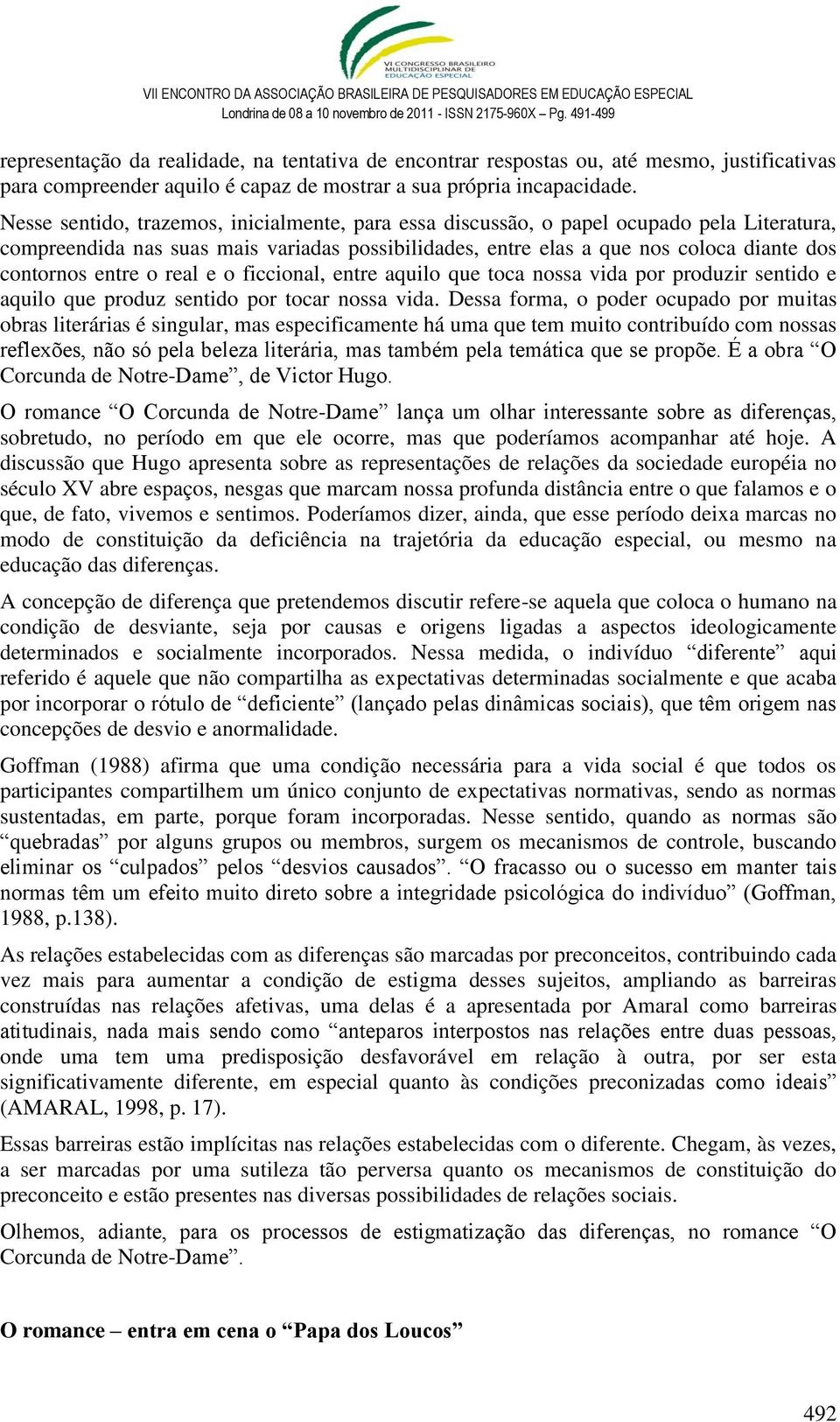 o real e o ficcional, entre aquilo que toca nossa vida por produzir sentido e aquilo que produz sentido por tocar nossa vida.