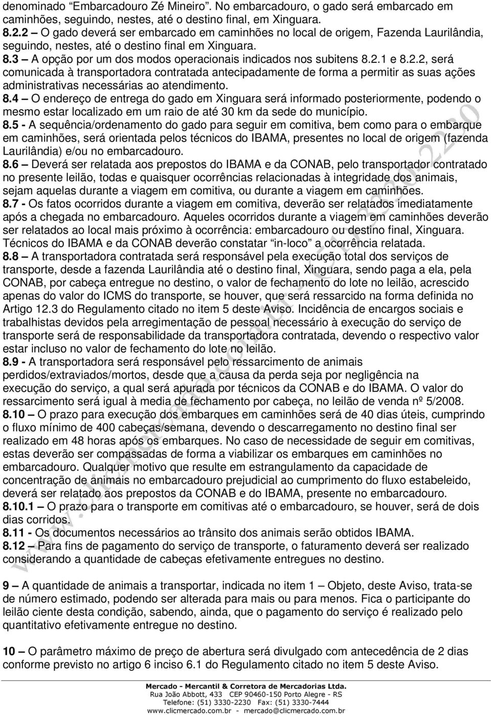 3 A opção por um dos modos operacionais indicados nos subitens 8.2.