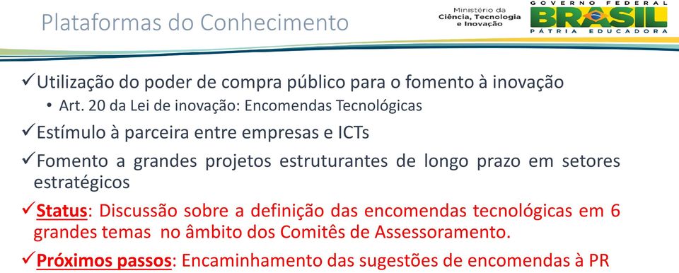 projetos estruturantes de longo prazo em setores estratégicos Status: Discussão sobre a definição das encomendas