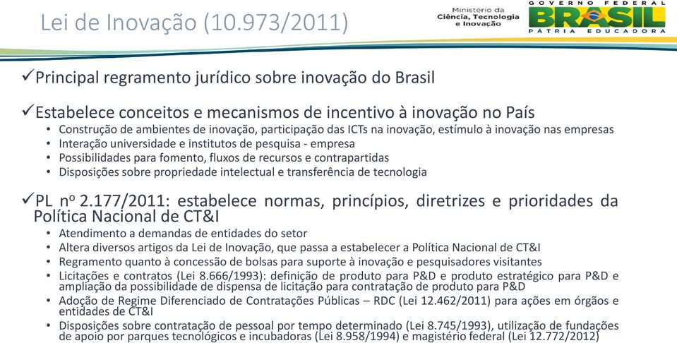 inovação, estímulo à inovação nas empresas Interação universidade e institutos de pesquisa- empresa Possibilidades para fomento, fluxos de recursos e contrapartidas Disposições sobre propriedade