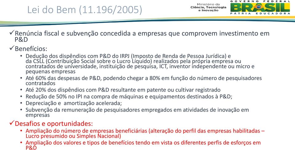 dacsll(contribuição Social sobre o Lucro Líquido) realizados pela própria empresa ou contratados de universidade, instituição de pesquisa, ICT, inventor independente ou micro e pequenas empresas