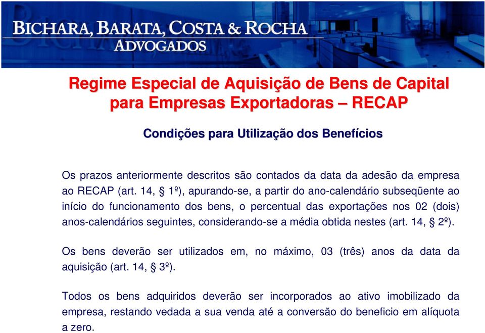 14, 1º), apurando-se, a partir do ano-calendário subseqüente ao início do funcionamento dos bens, o percentual das exportações nos 02 (dois) anos-calendários seguintes,