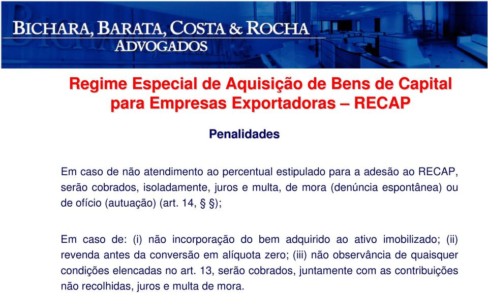 14, ); Em caso de: (i) não incorporação do bem adquirido ao ativo imobilizado; (ii) revenda antes da conversão em alíquota zero; (iii) não