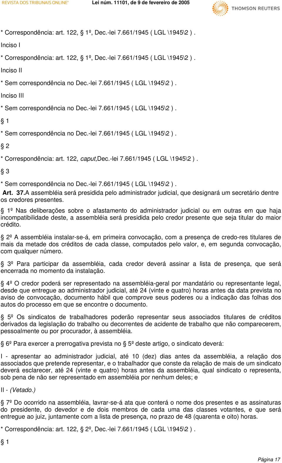 1º Nas deliberações sobre o afastamento do administrador judicial ou em outras em que haja incompatibilidade deste, a assembléia será presidida pelo credor presente que seja titular do maior crédito.