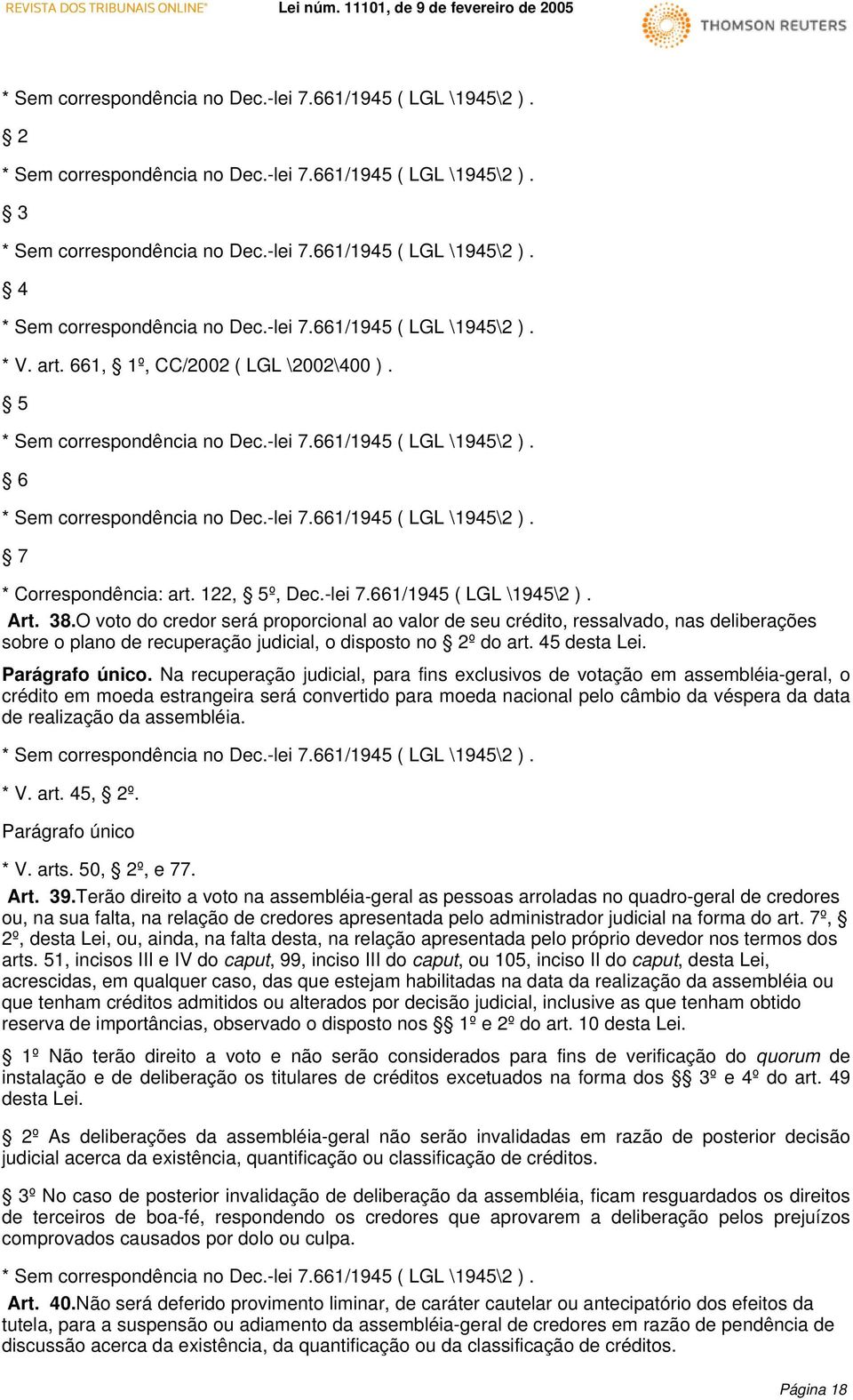 Na recuperação judicial, para fins exclusivos de votação em assembléia-geral, o crédito em moeda estrangeira será convertido para moeda nacional pelo câmbio da véspera da data de realização da