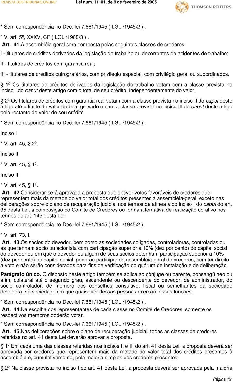 com garantia real; III - titulares de créditos quirografários, com privilégio especial, com privilégio geral ou subordinados.