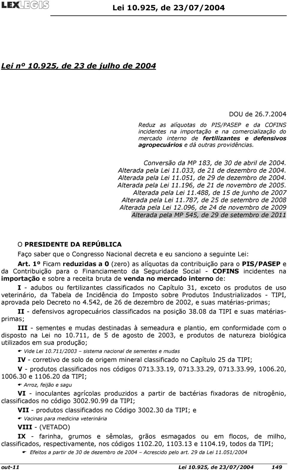 2004 Reduz as alíquotas do PIS/PASEP e da COFINS incidentes na importação e na comercialização do mercado interno de fertilizantes e defensivos agropecuários e dá outras providências.