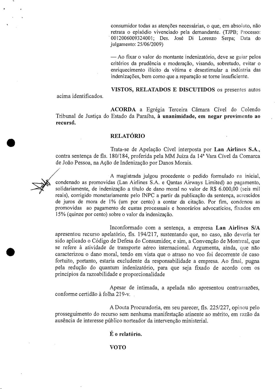 ilícito da vítima e desestimular a indústria das indenizações, bem como que a reparação se torne insuficiente. acima identificados.