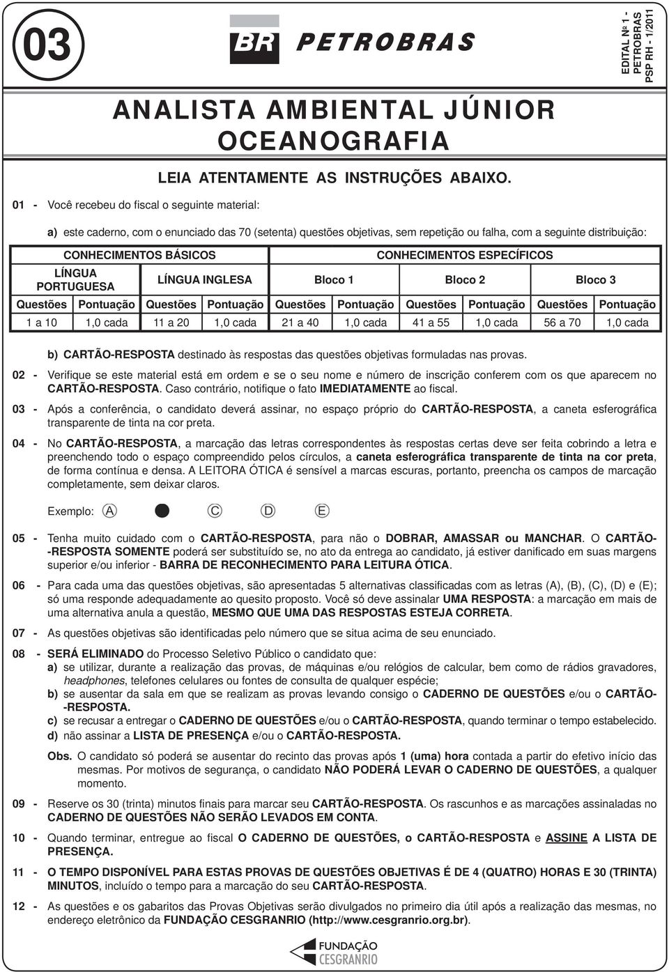 INGLESA Bloco 1 Bloco 2 Bloco 3 Questões Pontuação Questões Pontuação Questões Pontuação Questões Pontuação Questões Pontuação 1 a 10 1,0 cada 11 a 20 1,0 cada 21 a 40 1,0 cada 41 a 55 1,0 cada 56 a