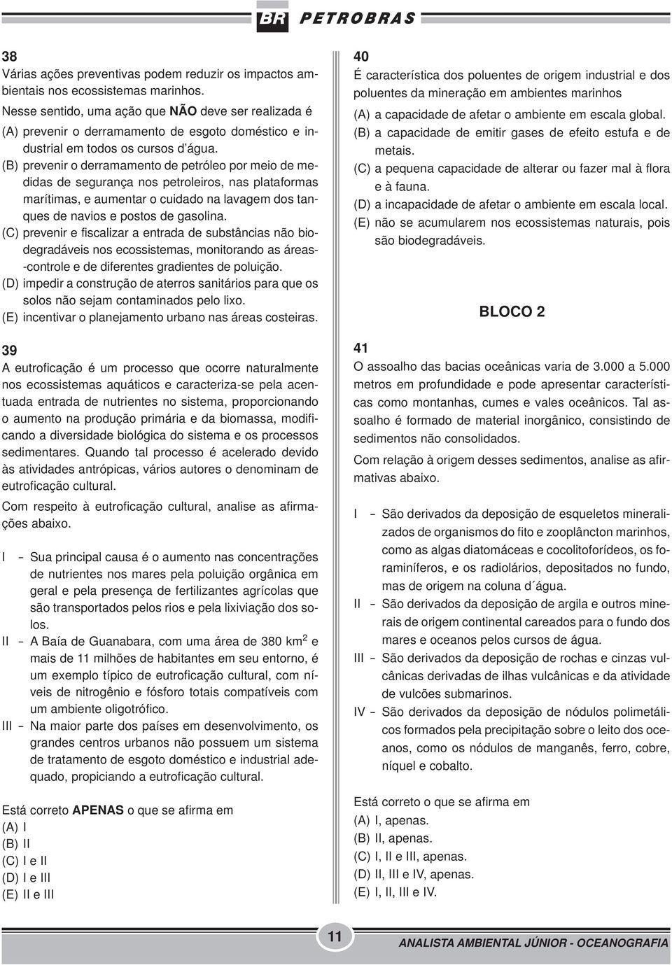 (B) prevenir o derramamento de petróleo por meio de medidas de segurança nos petroleiros, nas plataformas marítimas, e aumentar o cuidado na lavagem dos tanques de navios e postos de gasolina.