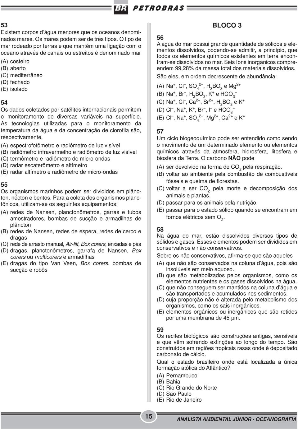 coletados por satélites internacionais permitem o monitoramento de diversas variáveis na superfície.