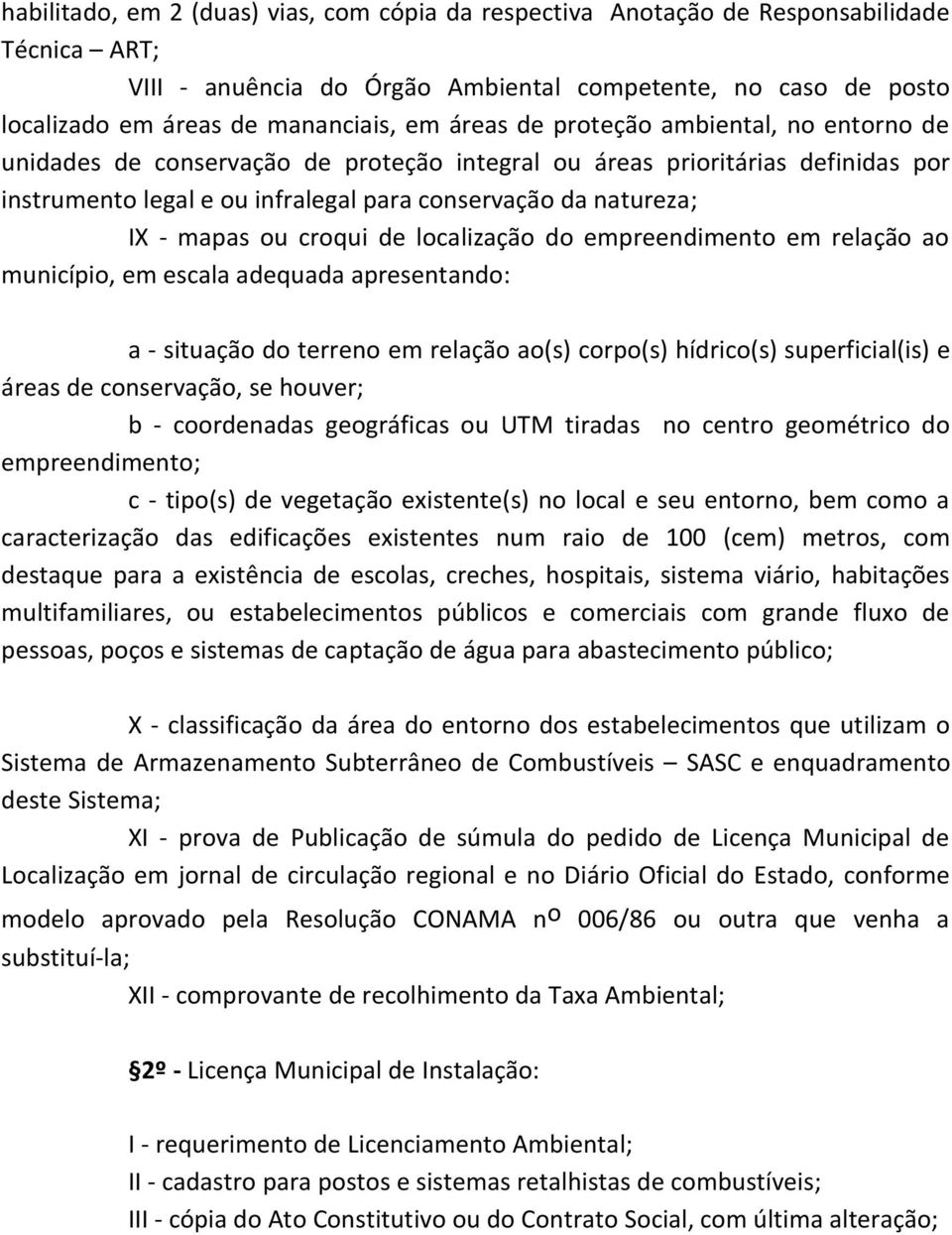 ou croqui de localização do empreendimento em relação ao município, em escala adequada apresentando: a - situação do terreno em relação ao(s) corpo(s) hídrico(s) superficial(is) e áreas de