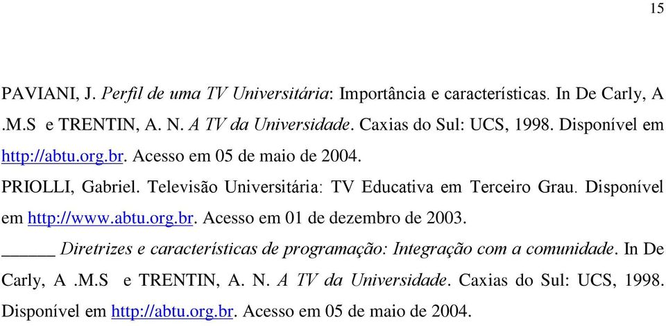 Televisão Universitária: TV Educativa em Terceiro Grau. Disponível em http://www.abtu.org.br. Acesso em 01 de dezembro de 2003.