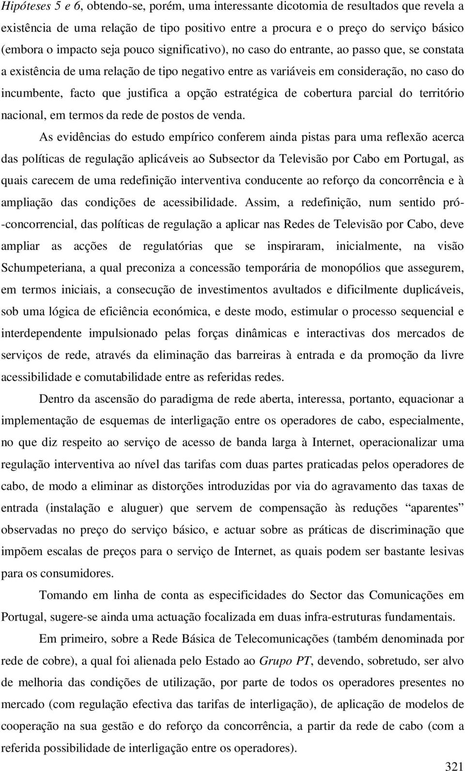 opção estratégica de cobertura parcial do território nacional, em termos da rede de postos de venda.