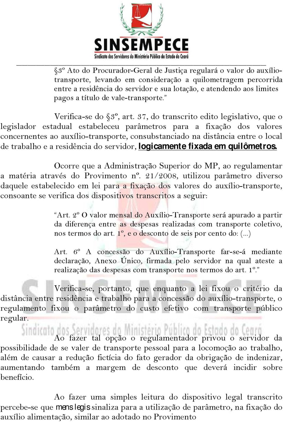 37, do transcrito edito legislativo, que o legislador estadual estabeleceu parémetros para a fixaäåo dos valores concernentes ao auxélio-transporte, consubstanciado na disténcia entre o local de