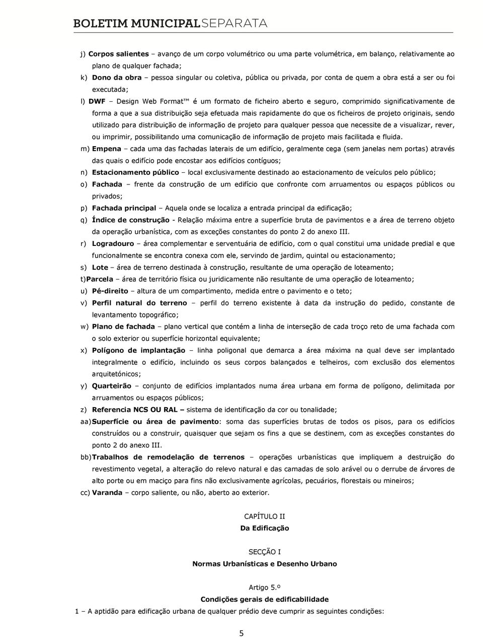 mais rapidamente do que os ficheiros de projeto originais, sendo utilizado para distribuição de informação de projeto para qualquer pessoa que necessite de a visualizar, rever, ou imprimir,