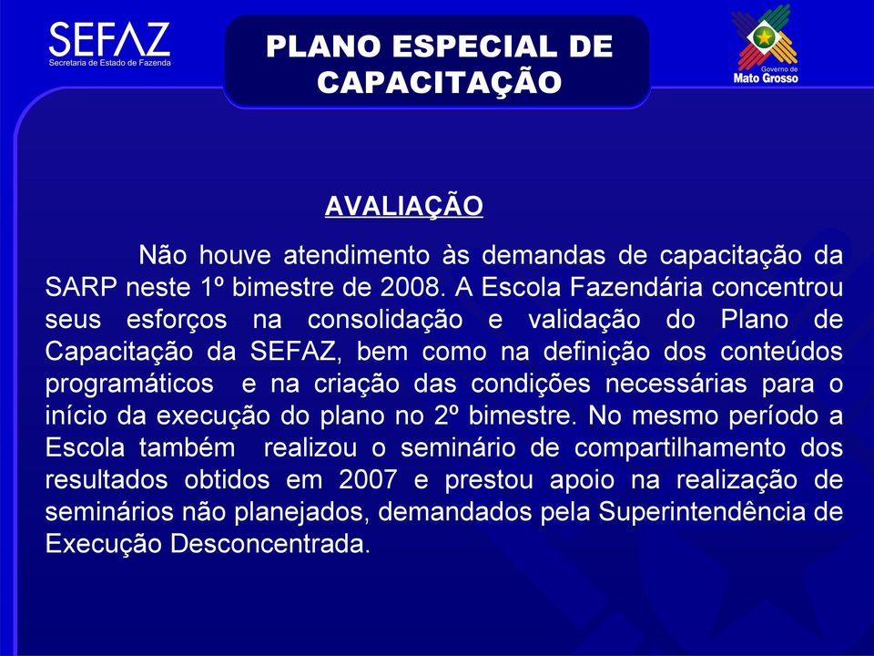 programáticos e na criação das condições necessárias para o início da execução do plano no 2º bimestre.