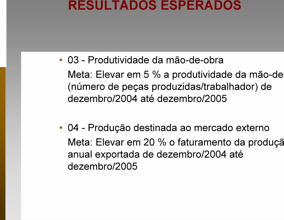 dezembro/2004 até dezembro/2005 04 - Produção destinada ao mercado externo