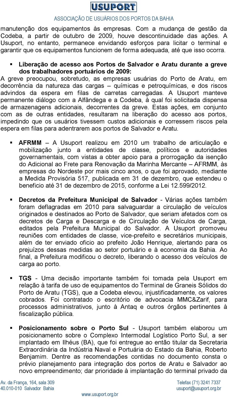 Liberação de acesso aos Portos de Salvador e Aratu durante a greve dos trabalhadores portuários de 2009: A greve preocupou, sobretudo, as empresas usuárias do Porto de Aratu, em decorrência da