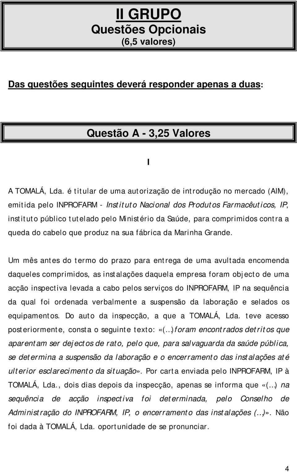 comprimidos contra a queda do cabelo que produz na sua fábrica da Marinha Grande.