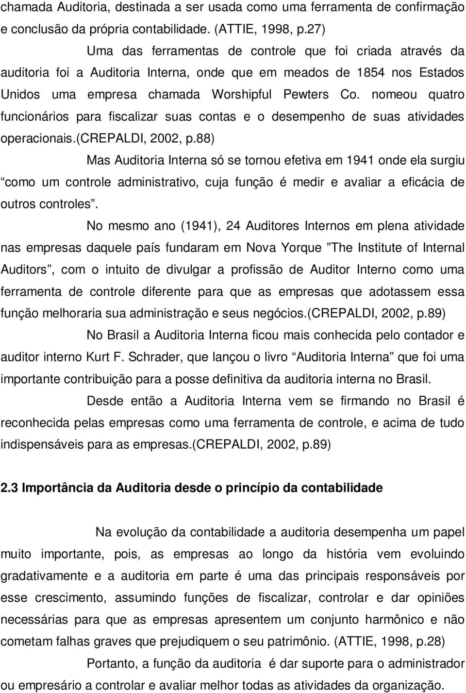 nomeou quatro funcionários para fiscalizar suas contas e o desempenho de suas atividades operacionais.(crepaldi, 2002, p.