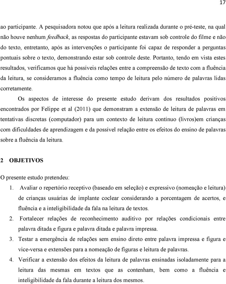 as intervenções o participante foi capaz de responder a perguntas pontuais sobre o texto, demonstrando estar sob controle deste.