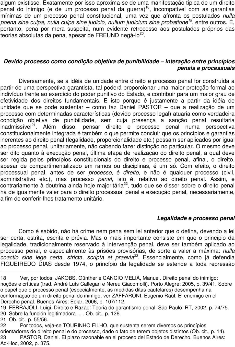 constitucional, uma vez que afronta os postulados nulla poena sine culpa, nulla culpa sine judicio, nullum judicium sine probatione 19, entre outros.